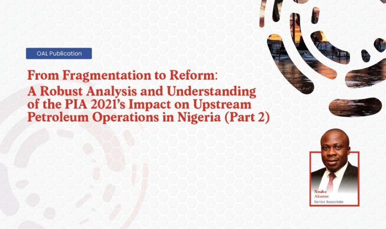 From Fragmentation to Reform A Robust Analysis and Understanding of the PIA 2021s Impact on Upstream Petroleum Operations in Nigeria (Part 2)