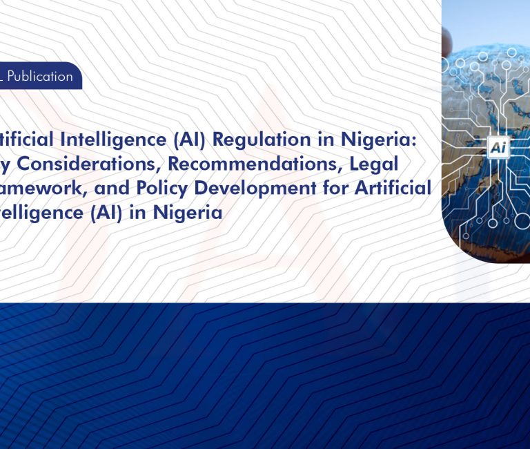 Artificial Intelligence (AI) Regulation in Nigeria - Key Considerations, Recommendations, Legal Framework, and Policy Development for Artificial Intelligence (AI) in Nigeria