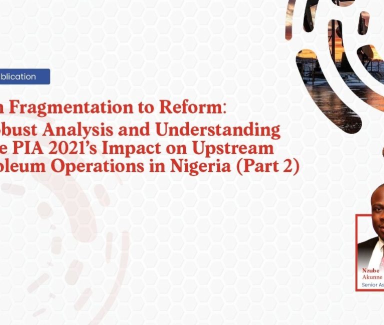 From Fragmentation to Reform A Robust Analysis and Understanding of the PIA 2021s Impact on Upstream Petroleum Operations in Nigeria (Part 2)